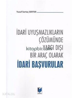 İdari Uyuşmazlıkların Çözümünde Yargı Dışı Bir Araç Olarak İdari Başvurular - 1