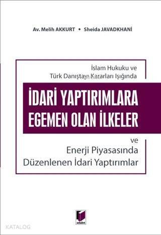 İdari Yaptırımlara Egemen Olan İlkeler ve Enerji Piyasasında Düzenlenen İdari Yaptırımlar; İslam Hukuku ve Türk Danıştayı Kararlar Işığında - 1