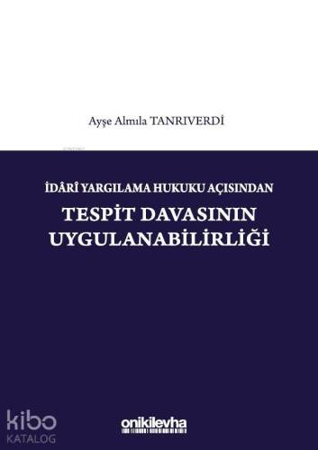 İdari Yargılama Hukuku Açısından Tespit Davasının Uygulanabilirliği - 1