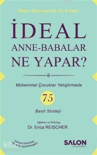 İdeal Anne Babalar Ne Yapar?; Mükemmel Çocuklar Yetiştirmede 75 Basit Strateji - 1