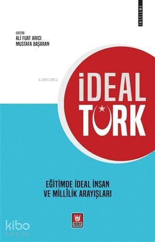 İdeal Türk Eğitimde İdeal İnsan ve Millilik Arayışları - 1