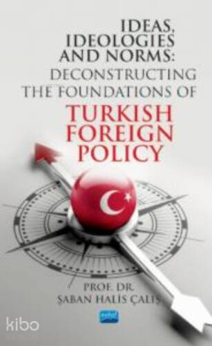 ideas İdeologies And Norms;Deconstructing The Foundations of Turkish Foreign Policy - 1