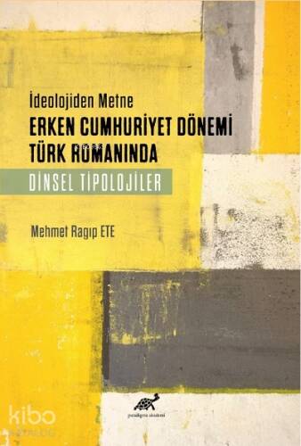 İdeolojiden Metne Erken Cumhuriyet Dönemi Türk Romanında Dinsel Tipolojiler - 1