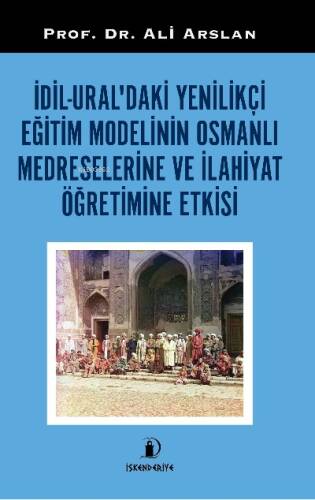 İdil-Ural’daki Yenilikçi Eğitim Modelinin Osmanlı Medreselerin ve İlahiyat Öğretimine Etkisi - 1