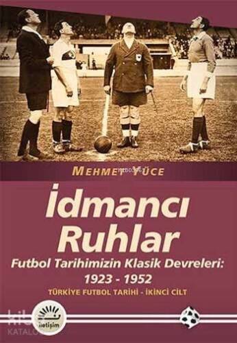 İdmancı Ruhlar; Futbol Tarihimizin Klasik Devreleri: 1923-1952 Türkiye Futbol Tarihi 2. Cilt - 1