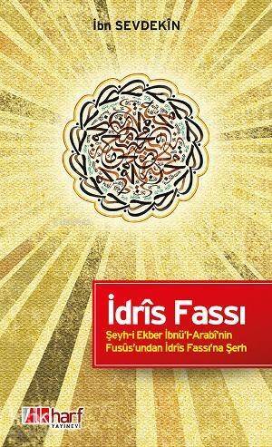 İdrîs Fassı - Şeyh-i Ekber İbnü'l-Arabî'nin Fusûs'undan İdrîs Fassı'na Şerh - 1