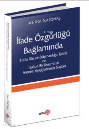 İfade Özgürlüğü Bağlamında;Halkı Kin ve Düşmanlığa Tahrik ve Halkın Bir Kesiminin Alenen Aşağılanması Suçları - 1