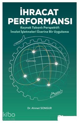 İhracat Performansı; Kaynak Tabanlı Perspektif İmalat İşletmeleri Üzerine Bir Uygulama - 1