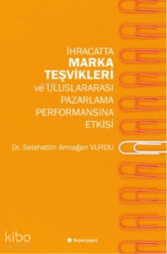 İhracatta Marka Teşvikleri ve Uluslararası Pazarlama Performansına Etkisi - 1