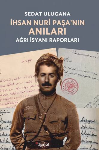 İhsan Nuri Paşa’nın Anıları;Ağrı İsyanı Raporları - 1