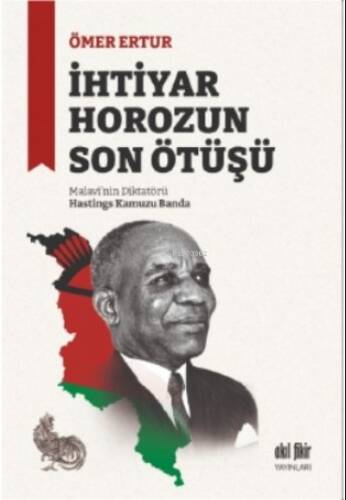 İhtiyar Horozun Son Ötüşü;Malavi’nin Diktatörü Hastings Kamuzu Banda - 1