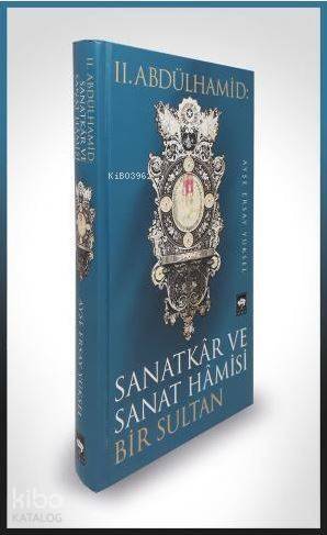 II. Abdülhamid: Sanatkar ve Sanat Hamisi Bir Sultan - 1