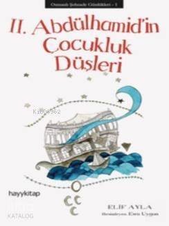 II. Abdülhamid'in Çocukluk Düşleri; Osmanlı Şehzade Günlükleri 1 - 1