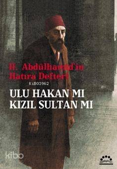 II. Abdülhamit'in Hatıra Defteri| Ulu Hakan mı Kızıl Sultan mı - 1