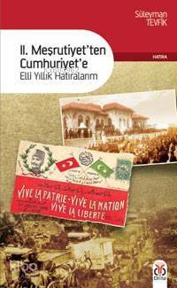 II. Meşrutiyetten Cumhuriyete; Elli Yıllık Hatıralarım - 1