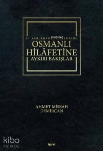 II.Abdulhamid Döneminde Osmanlı Hilafetine Aykırı Bakışlar - 1