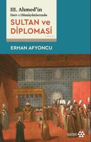 III. Ahmed’in Hatt-ı Hümâyûnlarında Sultan Ve Diplomasi - 1