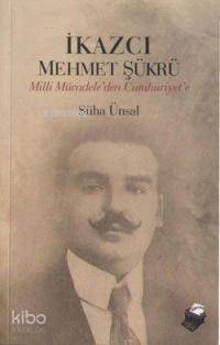 İkazcı Mehmet Şükrü; Milli Mücadeleden Cumhuriyet'e - 1