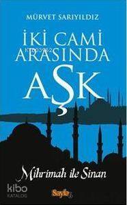 İki Cami Arasında Aşk; Mihrimah ile Sinan - 1