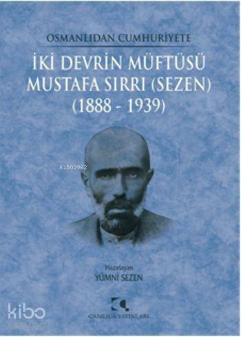 İki Devrin Müftüsü - Mustafa Sırrı (Sezen); 1888 - 1939 - 1