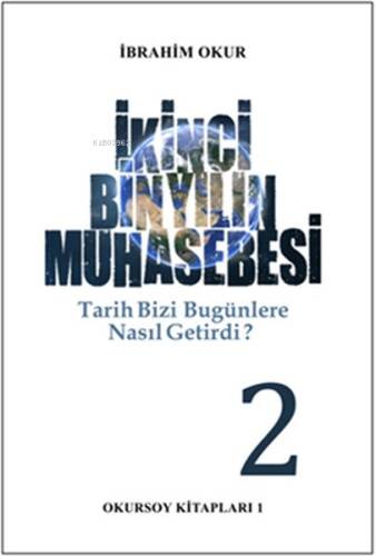 İkinci Bin Yılın Muhasebesi - Tarih Bizi Bu Günlere Nasıl Getirdi ? 2.CİLT - 1