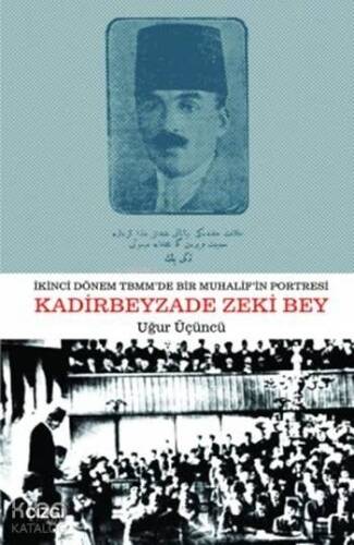 İkinci Dönem TBMM'de Bir Muhalifin Portresi Kadirbeyzade Zeki Bey - 1