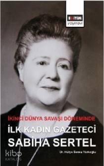 İkinci Dünya Savaşı Döneminde İlk Kadın Gazeteci Sabiha Sertel - 1