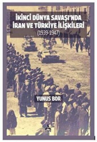 İkinci Dünya Savaşı’nda İran Ve Türkiye İlişkileri 1939-1947 - 1