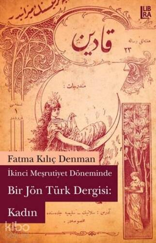 İkinci Meşrutiyet Döneminde Bir Jön Türk Dergisi: Kadın - 1