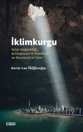 İklimkurgu - İklim Değişikliği, Antroposen'in Poetikası ve Ekoeleştirel İzler - 1