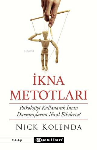 İkna Metotları;Psikolojiyi Kullanarak İnsan Davranışlarını Nasıl Etkileriz? - 1