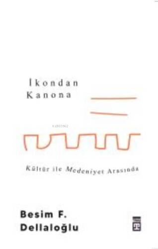 İkondan Kanona: Kültür İle Medeniyet Arasında - 1