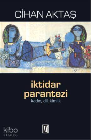 İktidar Parantezi; Kadın, Dil, Kimlik - 1