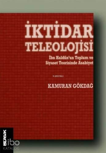 İktidar Teleolojisi;İbn Haldun’un Toplum ve Siyaset Teorisinde Asabiyet - 1