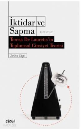 İktidar ve Sapma; Teresa De Lauretis'in Toplumsal Cinsiyet Teorisi - 1