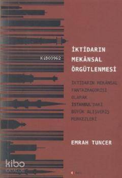 İktidarın Mekansal Örgütlenmesi; İktidarın Mekansal Fantazmagorisi Olarak İstanbul'daki Büyük Alışveriş Merkezleri - 1