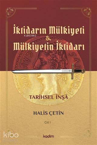 İktidarın Mulkiyeti ve Mülkiyetin İktidarı Cilt I; Tarihsel İnşa - 1