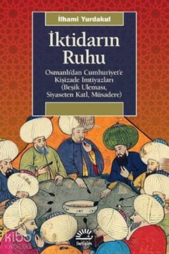 İktidarın Ruhu: Osmanlı'dan Cumhuriyet'e Kişizade İmtiyazları - Beşik Uleması Siyaseten Katl Müsadere - 1