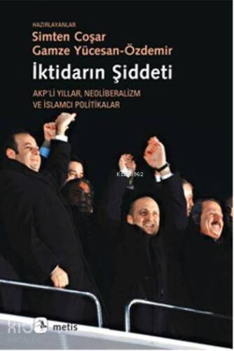 İktidarın Şiddeti; Akpli Yıllar Neoliberalizm ve İslamcı Politikalar - 1