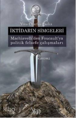 İktidarın Simgeleri; Machiavelli'den Foucault'ya Politik Felsefe Çalışmaları - 1