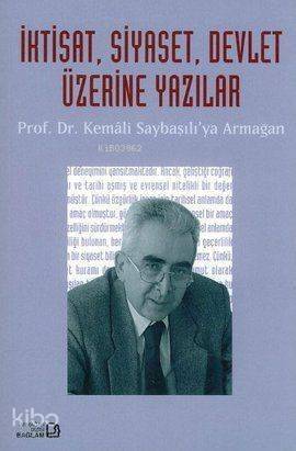 İktisat, Siyaset, Devlet Üzerine Yazılar; Prof. Dr. Kemali Saybaşılı'ya Armağan - 1