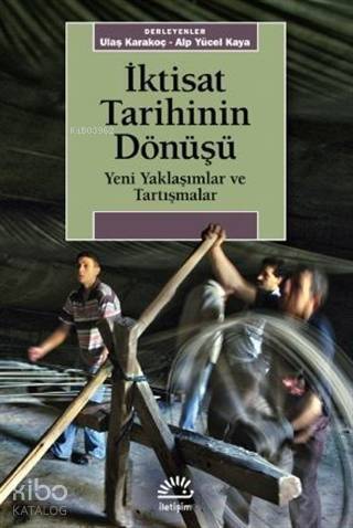 İktisat Tarihinin Dönüşü; Yeni Yaklaşımlar ve Tartışmalar - 1