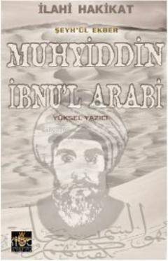 İlahi Hakikat Şeyh'ül Ekber Muhyiddin İbnu'l Arabi - 1