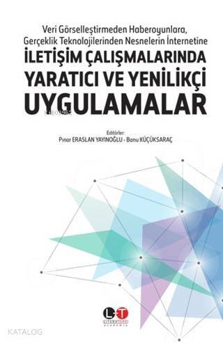 İletişim Çalışmalarında Yaratıcı ve Yenilikçi Uygulamalar; Veri Görselleştirmeden Haberoyunlara, Gerçeklik Teknolojilerinden Nesnelerin İnternetine - 1