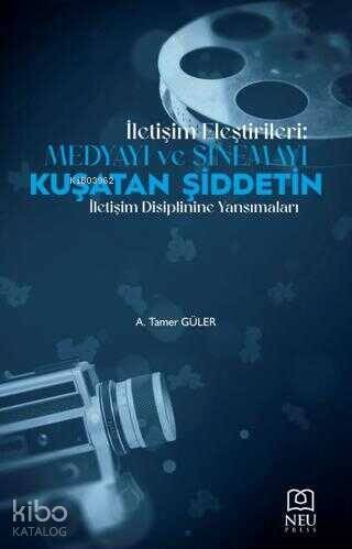 İletişim Eleştirileri: Medyayı ve Sinemayı Kuşatan Şiddetin İletişim Disiplinine Yansımaları - 1