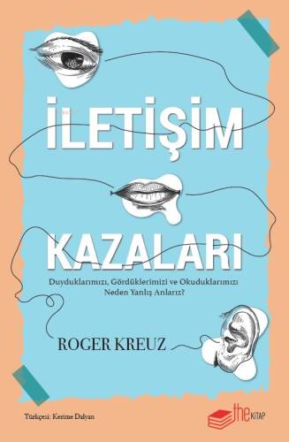 İletişim Kazaları ;Duyduklarımızı, Gördüklerimizi ve Okuduklarımızı Neden Yanlış Anlarız? - 1