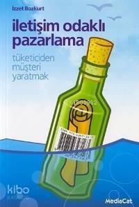 İletişim Odaklı Pazarlama; Tüketiciden Müşteri Yaratmak - 1