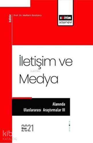 İletişim ve Medya Alanında Uluslararası Araştırmalar 3 - 1