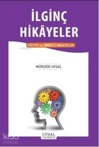 İlginç Hikayeler; Eğitici ve İbretli Hikayeler - 1