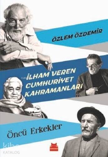 İlham Veren Cumhuriyet Kahramanları - Öncü Erkekler - 1